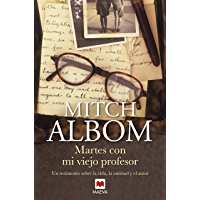 Martes con mi viejo profesor: Un testimonio sobre la vida- la amistad y el amor (Mitch Albom)
